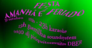 cartaz: Festa amanhã é feriado -- * crepes doces e salgados* as bebidas habituais * 18h00 karaoke * 23h00 Guerrilha SoundSystem * 00h30 DJ PiriquitosMuitos (DBER)